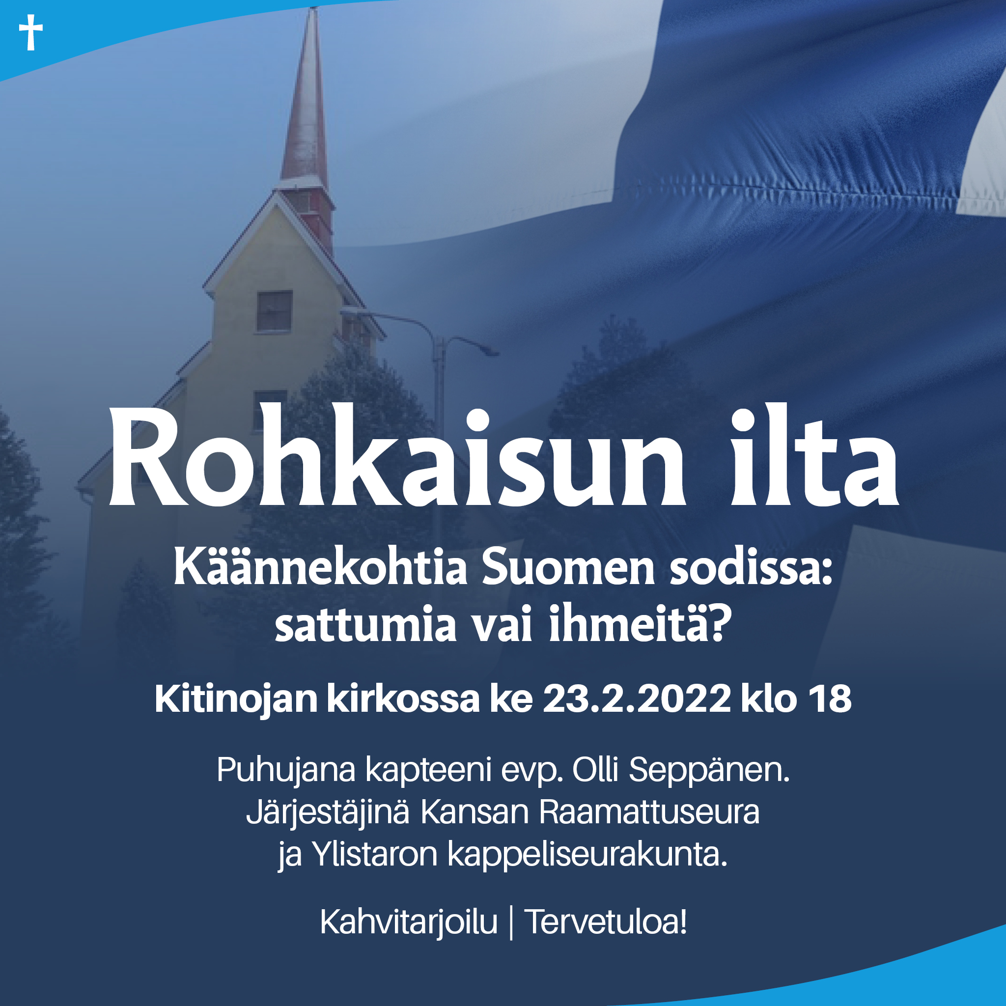 Rohkaisun ilta Rohkaisun ilta Kitinojan kirkossa 23.2.2022 klo 18. Kuvassa Kitinojan kirkko ja Suomen lippu.